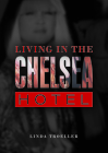 Living in the Chelsea Hotel By Linda Troeller Cover Image