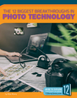 The 12 Biggest Breakthroughs in Photo Technology (Technology Breakthroughs) Cover Image
