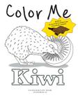 Color Me Kiwi: Coloring and Activity Book By M. C. McNellis Cover Image