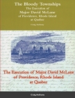 The Bloody Townships - The Execution of Major David McLane of Providence, Rhode Island at Quebec By Craig Anthony Cover Image