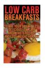 Low Carb Breakfasts: Start Your Day With 25 Delicious Low Carb Breakfasts Recipes And Lose Weight Healthy: (low carbohydrate, high protein, By Carol Gellar Cover Image