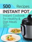 500 Instant Pot Recipes: Instant Pot Cookbook for Healthy and Diet Meals Cover Image
