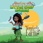 Eggplants on The Farm: Adventures with Little Chef Debbie By Gus Dark (Illustrator), Deborah Johnson Cover Image