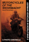 Motorcycles of the Wehrmacht (German Vehicles in World War II S) By Horst Hinrichsen Cover Image