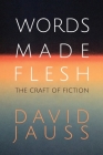Words Made Flesh: The Craft of Fiction Cover Image