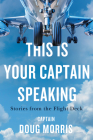 This Is Your Captain Speaking: Stories from the Flight Deck Cover Image