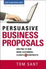 Persuasive Business Proposals: Writing to Win More Customers, Clients, and Contracts By Tom Sant Cover Image