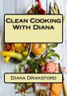 Clean Cooking With Diana By Diana D. Drakeford Cover Image