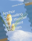 Anchor Counseling Sex Offender Treatment Program: A Manual and Workbook for Treatment of Sex Offenders By Dennis Daley (Contribution by), James Robert Ross Cover Image
