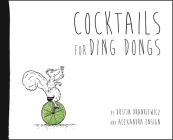 Cocktails for Ding Dongs By Dustin Drankiewicz (Text by (Art/Photo Books)), Alexandra Ensign (Illustrator) Cover Image