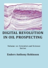 Digital Revolution in Oil Prospecting: Volume 10: Scientist and Science Series By Enders Anthony Robinson Cover Image