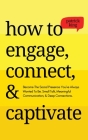 How to Engage, Connect, & Captivate: Become the Social Presence You've Always Wanted To Be. Small Talk, Meaningful Communication, & Deep Connections By Patrick King Cover Image