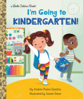 I'm Going to Kindergarten! (Little Golden Book) By Andrea Posner-Sanchez, Joanie Stone (Illustrator) Cover Image