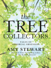 The Tree Collectors: Tales of Arboreal Obsession By Amy Stewart Cover Image