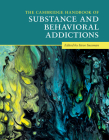 The Cambridge Handbook of Substance and Behavioral Addictions (Cambridge Handbooks in Psychology) Cover Image
