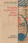 Remapping Persian Literary History, 1700-1900 By Kevin L. Schwartz Cover Image