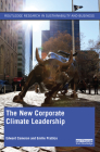 The New Corporate Climate Leadership (Routledge Research in Sustainability and Business) By Edward Cameron, Emilie Prattico Cover Image