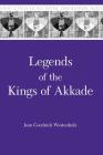Legends of the Kings of Akkade: The Texts (Mesopotamian Civilizations #7) By Joan Goodnick Westenholz Cover Image