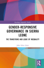Gender-Responsive Governance in Sierra Leone: The Transitions and Logic of Inequality By John Idriss Lahai Cover Image