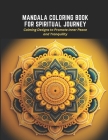 Mandala Coloring Book for Spiritual Journey: Calming Designs to Promote Inner Peace and Tranquility Cover Image