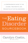 The Eating Disorders Sourcebook: A Comprehensive Guide to the Causes, Treatments, and Prevention of Eating Disorders (Sourcebooks) By Carolyn Costin Cover Image