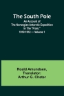 The South Pole; an account of the Norwegian Antarctic expedition in the 