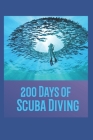 200 Days of Scuba Diving: Scuba Diving Log Book / Record Dive Info in Detail/Scuba Diver Logbook Cover Image