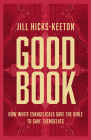 Good Book: How White Evangelicals Save the Bible to Save Themselves Cover Image