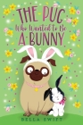 The Pug Who Wanted to Be a Bunny By Bella Swift Cover Image