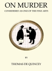 On Murder Considered as One of the Fine Arts (Quirky Classics) By Thomas De Quincey Cover Image