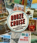 Booze Cruise: A Tour of the World's Essential Mixed Drinks By André Darlington Cover Image