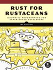Rust for Rustaceans: Idiomatic Programming for Experienced Developers By Jon Gjengset Cover Image