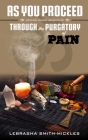 As You Proceed: Physically, Mentally, and Spiritually Through the Purgatory of Pain By Lebrasha Smith-Mickles Cover Image