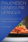 Italienesch Genéiss fir Ufänger: En Einfach Kachbuch mat Traditiounelle Rezepter By Luca Magni Cover Image