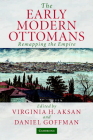 The Early Modern Ottomans By Virginia H. Aksan (Editor), Daniel Goffman (Editor) Cover Image