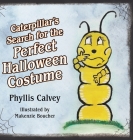 Caterpillar's Search for the Perfect Halloween Costume By Makenzie Boucher (Illustrator), Phyllis Calvey Cover Image