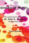 Echoes of Froth: The authorized biography of Dr John Handron African-American By Thabo Seseane Cover Image