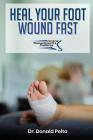 Heal Your Foot Wound Fast By Donald Pelto Cover Image