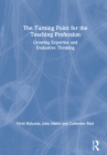 The Turning Point for the Teaching Profession: Growing Expertise and Evaluative Thinking By Field Rickards, John Hattie, Catherine Reid Cover Image