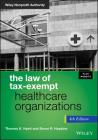 The Law of Tax-Exempt Healthcare Organizations, + Website (Wiley Nonprofit Authority #250) By Thomas K. Hyatt, Bruce R. Hopkins Cover Image