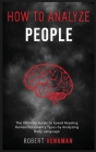 How To Analyze People: The Ultimate Guide to Speed Reading Human Personality Types by Analyzing Body Language By Robert Venkman Cover Image