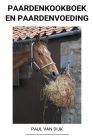 Paardenkookboek en Paardenvoeding By Paul Van Dijk Cover Image