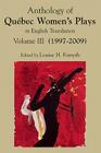 Anthology of Quabec Women's Plays in English Translation Vol. III (2004-2009) By Louise H. Forsyth (Editor) Cover Image