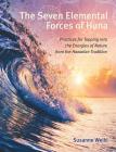 The Seven Elemental Forces of Huna: Practices for Tapping into the Energies of Nature from the Hawaiian Tradition By Susanne Weikl Cover Image