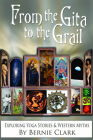 From the Gita to the Grail: Exploring Yoga Stories & Western Myths Cover Image