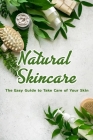 Natural Skincare: The Easy Guide to Take Care of Your Skin: How to Skincare By Shawana Beamon Cover Image