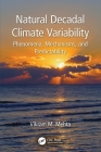 Natural Decadal Climate Variability: Phenomena, Mechanisms, and Predictability By Vikram M. Mehta Cover Image