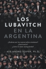 Los Lubavitch en la Argentina: ¿Quiénes son los nuevos judíos ortodoxos? ¿Qué buscan? ¿Cómo lo están consiguiendo? By Alejandro Soifer Cover Image