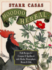 Hoodoo Herbal: Folk Recipes for Conjure & Spellwork with Herbs, Houseplants, Roots, & Oils By Starr Casas Cover Image