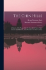 The Chin Hills: A History of the People, Our Dealings With Them, Their Customs and Manners, and a Gazetteer of Their Country Cover Image
